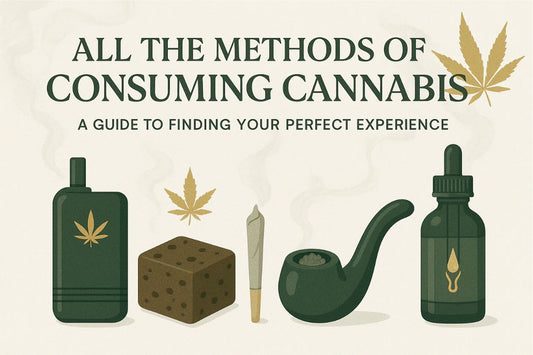All The Methods of Consuming Cannabis: A Guide to Finding Your Perfect Experience