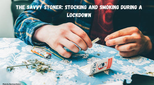 The Savvy Stoner: Stocking and Smoking During a Lockdown | Skyline Vape & Smoke Lounge | | South Africa